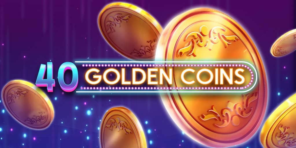 40 Golden Coins 40 Golden Coins